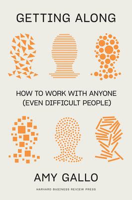 Cover Image for Getting Along: How to Work with Anyone (Even Difficult People) -- Amy Gallo, Hardcover