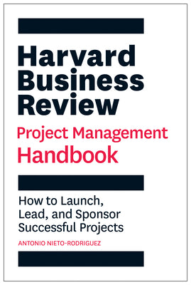 Cover Image for Harvard Business Review Project Management Handbook: How to Launch, Lead, and Sponsor Successful Projects -- Antonio Nieto-Rodriguez, Paperback