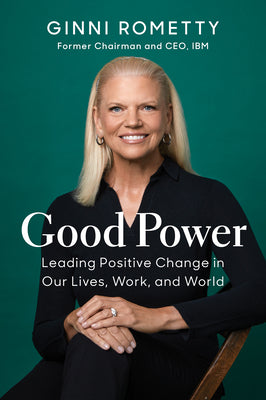 Cover Image for Good Power: Leading Positive Change in Our Lives, Work, and World -- Ginni Rometty, Hardcover