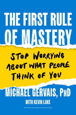 Cover Image for The First Rule of Mastery: Stop Worrying about What People Think of You -- Michael Gervais, Hardcover
