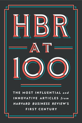 Cover Image for HBR at 100: The Most Influential and Innovative Articles from Harvard Business Review's First Century -- Harvard Business Review, Hardcover