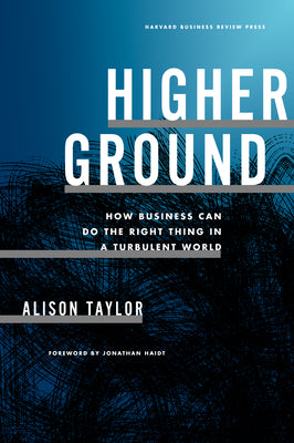 Cover Image for Higher Ground: How Business Can Do the Right Thing in a Turbulent World -- Alison Taylor, Hardcover