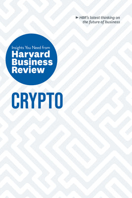 Cover Image for Crypto: The Insights You Need from Harvard Business Review -- Harvard Business Review, Paperback