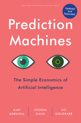 Cover Image for Prediction Machines, Updated and Expanded: The Simple Economics of Artificial Intelligence -- Ajay Agrawal, Hardcover