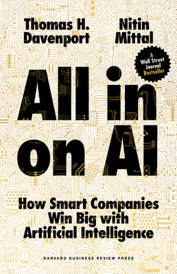 Cover Image for All-In on AI: How Smart Companies Win Big with Artificial Intelligence -- Thomas H. Davenport, Hardcover
