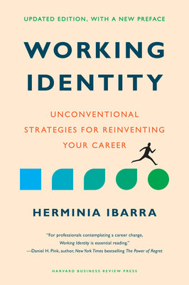 Cover Image for Working Identity, Updated Edition, with a New Preface: Unconventional Strategies for Reinventing Your Career -- Herminia Ibarra, Hardcover