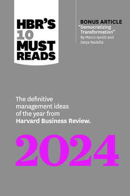 Cover Image for Hbr's 10 Must Reads 2024: The Definitive Management Ideas of the Year from Harvard Business Review (with Bonus Article Democratizing Transformation by -- Harvard Business Review, Paperback