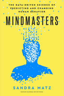 Cover Image for Mindmasters: The Data-Driven Science of Predicting and Changing Human Behavior -- Sandra Matz, Hardcover