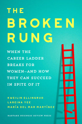 Cover Image for The Broken Rung: When the Career Ladder Breaks for Women--And How They Can Succeed in Spite of It -- Kweilin Ellingrud, Hardcover
