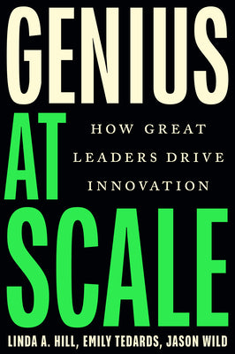 Cover Image for Genius at Scale: How Great Leaders Drive Innovation -- Linda A. Hill, Hardcover