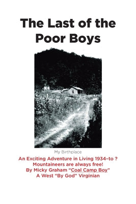 Cover Image for The Last of the Poor Boys: An Exciting Adventure in Living 1934-to ? Mountaineers are always free! -- Micky Graham, Paperback