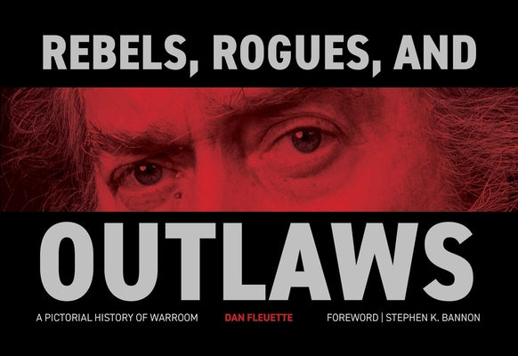 Cover Image for Rebels, Rogues, and Outlaws: A Pictorial History of Warroom -- Dan Fleuette, Hardcover