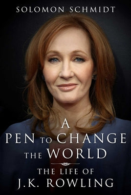 Cover Image for A Pen to Change the World: The Life of J.K. Rowling -- Solomon Schmidt, Hardcover