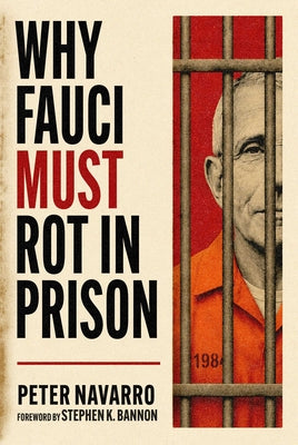 Cover Image for Why Fauci Must Rot in Prison -- Peter Navarro, Hardcover