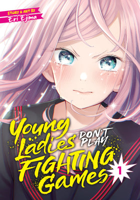 Cover Image for Young Ladies Don't Play Fighting Games Vol. 1 -- Eri Ejima, Paperback