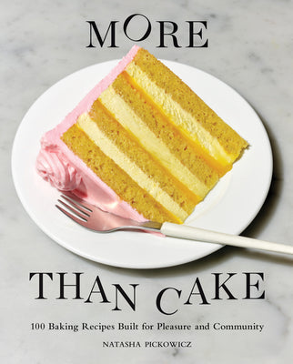 Cover Image for More Than Cake: 100 Baking Recipes Built for Pleasure and Community -- Natasha Pickowicz, Hardcover