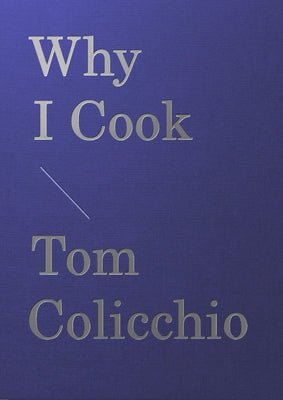 Cover Image for Why I Cook -- Tom Colicchio, Hardcover