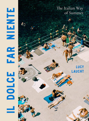 Cover Image for Il Dolce Far Niente: The Italian Way of Summer -- Lucy Laucht, Hardcover