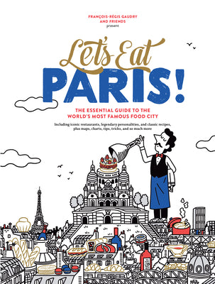 Cover Image for Let's Eat Paris!: The Essential Guide to the World's Most Famous Food City -- François-Régis Gaudry, Hardcover