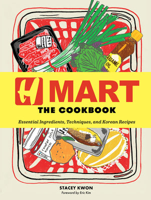 Cover Image for H Mart: The Cookbook: Essential Ingredients, Techniques, and Korean Recipes -- Stacey Kwon, Hardcover