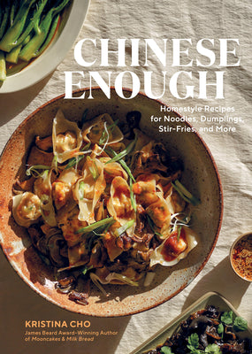 Cover Image for Chinese Enough: Homestyle Recipes for Noodles, Dumplings, Stir-Fries, and More -- Kristina Cho, Hardcover