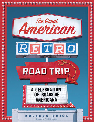 Cover Image for The Great American Retro Road Trip: A Celebration of Roadside Americana -- Rolando Pujol, Hardcover