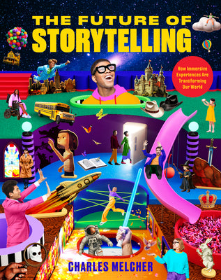 Cover Image for The Future of Storytelling: How Immersive Experiences Are Transforming Our World -- Charles Melcher, Hardcover