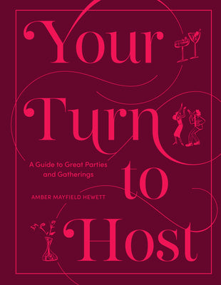 Cover Image for Your Turn to Host: A Guide to Great Parties and Gatherings -- Amber Mayfield Hewett, Hardcover