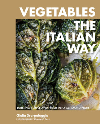 Cover Image for Vegetables the Italian Way: Turning Simple and Fresh Into Extraordinary -- Giulia Scarpaleggia, Hardcover