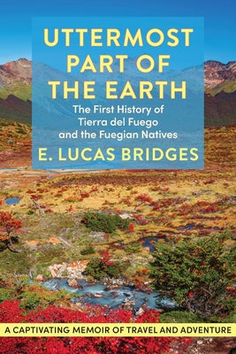 Cover Image for Uttermost Part of the Earth -- E. Lucas Bridges, Paperback