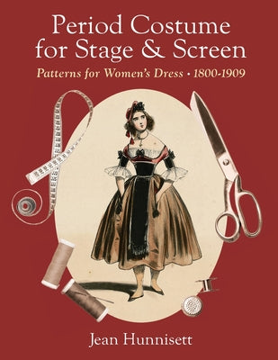 Cover Image for Period Costume for Stage & Screen: Patterns for Women's Dress 1800-1909 -- Jean Hunnisett, Paperback