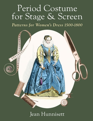 Cover Image for Period Costume for Stage & Screen: Patterns for Women's Dress 1500-1800 -- Jean Hunnisett, Paperback