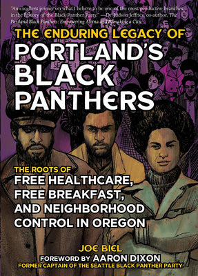 Cover Image for The Enduring Legacy of Portland's Black Panthers: The Roots of Free Healthcare, Free Breakfast, and Neighborhood Control in Oregon -- Joe Biel, Paperback
