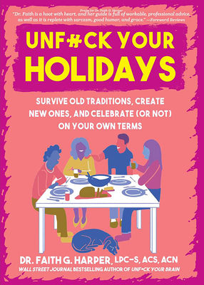 Cover Image for Unfuck Your Holidays: Survive Old Traditions, Create New Ones, and Celebrate (or Not) on Your Own Terms -- Faith G. Harper, Paperback