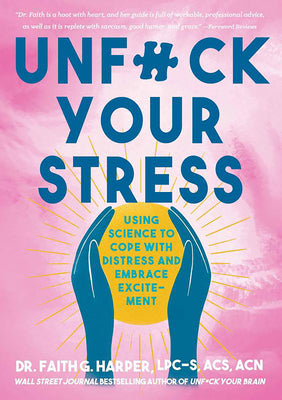 Cover Image for Unfuck Your Stress: Using Science to Cope with Distress and Embrace Excitement -- Faith G. Harper, Paperback