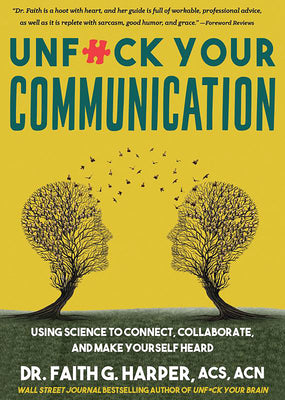 Cover Image for Unfuck Your Communication: Using Science to Connect, Collaborate, and Make Yourself Heard -- Faith G. Harper, Paperback