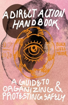 Cover Image for Direct Action Handbook: A Guide to Organizing & Protesting Safely -- Various Contributors, Paperback