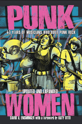 Cover Image for Punk Women: 40 Years of Musicians Who Built Punk Rock -- David A. Ensminger, Paperback