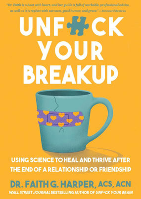 Cover Image for Unfuck Your Breakup: Using Science to Heal and Thrive After the End of a Relationship or Friendship -- Faith G. Harper, Paperback