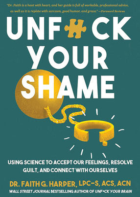 Cover Image for Unfuck Your Shame: Using Science to Accept Our Feelings, Resolve Guilt, and Connect with Ourselves -- Faith G. Harper, Paperback