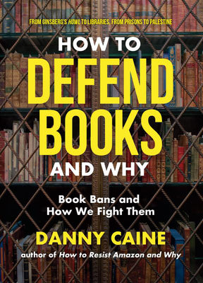 Cover Image for How to Defend Books and Why: Book Bans and How We Fight Them -- Danny Caine, Paperback