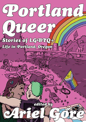 Cover Image for Portland Queer: Stories of LGBTQ+ Life in Portland, Oregon -- Ariel Gore, Paperback