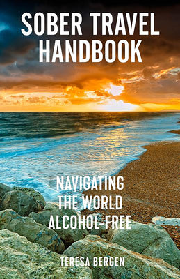 Cover Image for Sober Travel Handbook: Navigating the World Alcohol-Free -- Teresa Bergen, Paperback