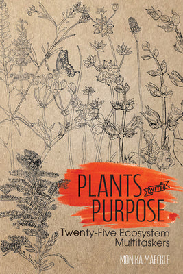 Cover Image for Plants with Purpose: Twenty-Five Ecosystem Multitaskers -- Monika Maeckle, Paperback