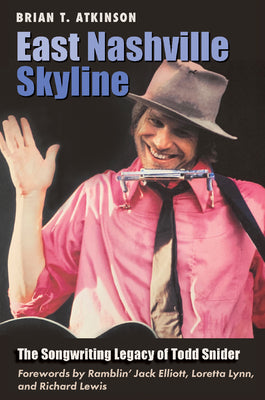 Cover Image for East Nashville Skyline: The Songwriting Legacy of Todd Snider -- Brian T. Atkinson, Hardcover