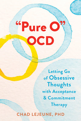 Cover Image for Pure O Ocd: Letting Go of Obsessive Thoughts with Acceptance and Commitment Therapy -- Chad Lejeune, Paperback