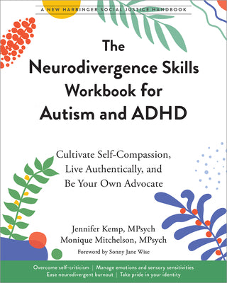 Cover Image for The Neurodivergence Skills Workbook for Autism and ADHD: Cultivate Self-Compassion, Live Authentically, and Be Your Own Advocate -- Jennifer Kemp, Paperback