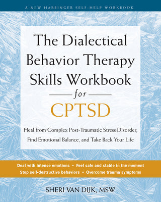 Cover Image for The Dialectical Behavior Therapy Skills Workbook for Cptsd: Heal from Complex Post-Traumatic Stress Disorder, Find Emotional Balance, and Take Back Yo -- Sheri Van Dijk, Paperback