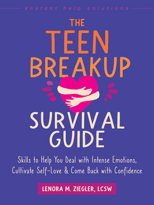 Cover Image for The Teen Breakup Survival Guide: Skills to Help You Deal with Intense Emotions, Cultivate Self-Love, and Come Back with Confidence -- Lenora M. Ziegler, Paperback