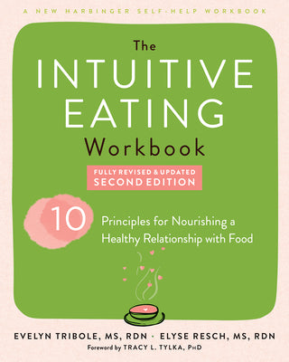 Cover Image for The Intuitive Eating Workbook: Ten Principles for Nourishing a Healthy Relationship with Food -- Evelyn Tribole, Paperback